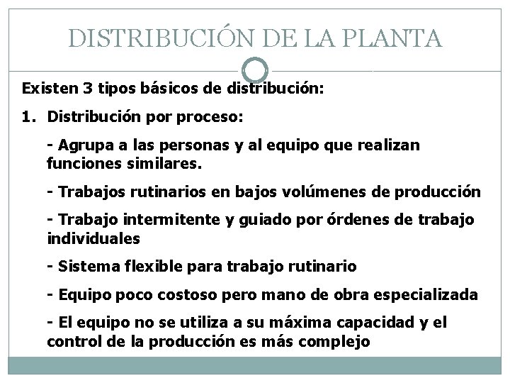 DISTRIBUCIÓN DE LA PLANTA Existen 3 tipos básicos de distribución: 1. Distribución por proceso: