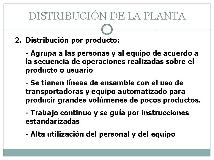 DISTRIBUCIÓN DE LA PLANTA 2. Distribución por producto: - Agrupa a las personas y