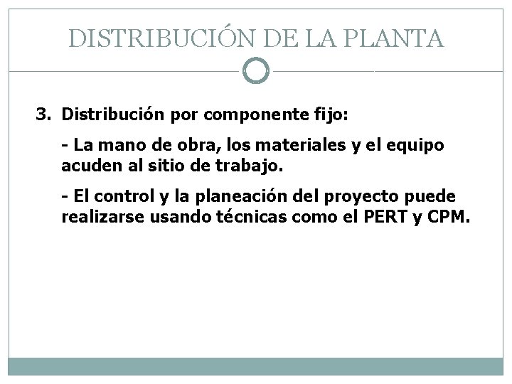 DISTRIBUCIÓN DE LA PLANTA 3. Distribución por componente fijo: - La mano de obra,