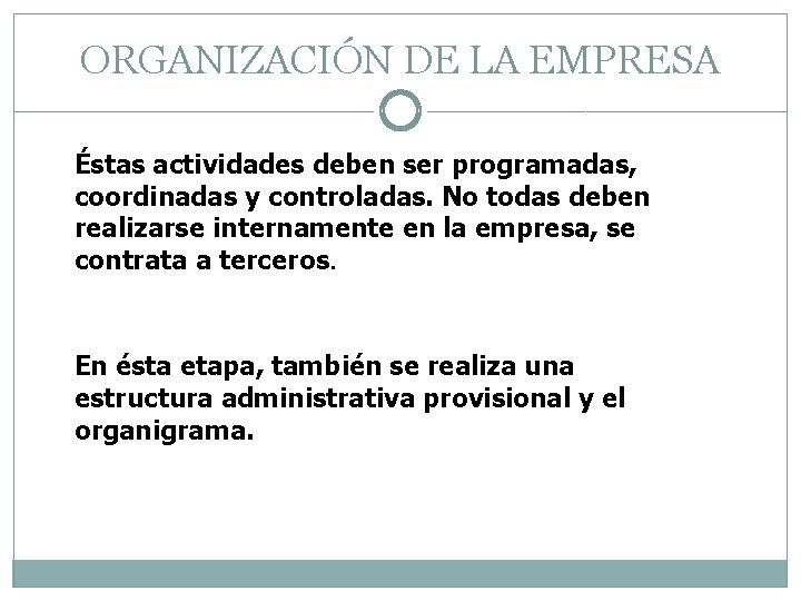 ORGANIZACIÓN DE LA EMPRESA Éstas actividades deben ser programadas, coordinadas y controladas. No todas