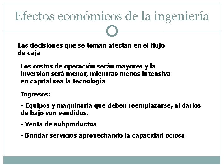 Efectos económicos de la ingeniería Las decisiones que se toman afectan en el flujo