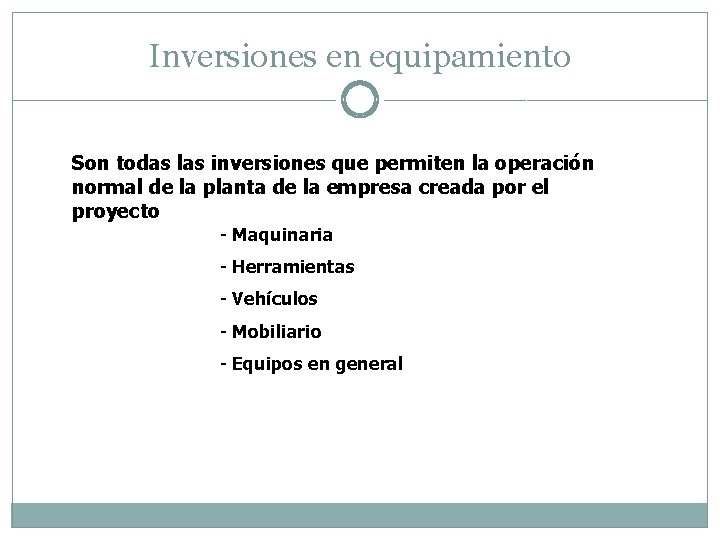 Inversiones en equipamiento Son todas las inversiones que permiten la operación normal de la