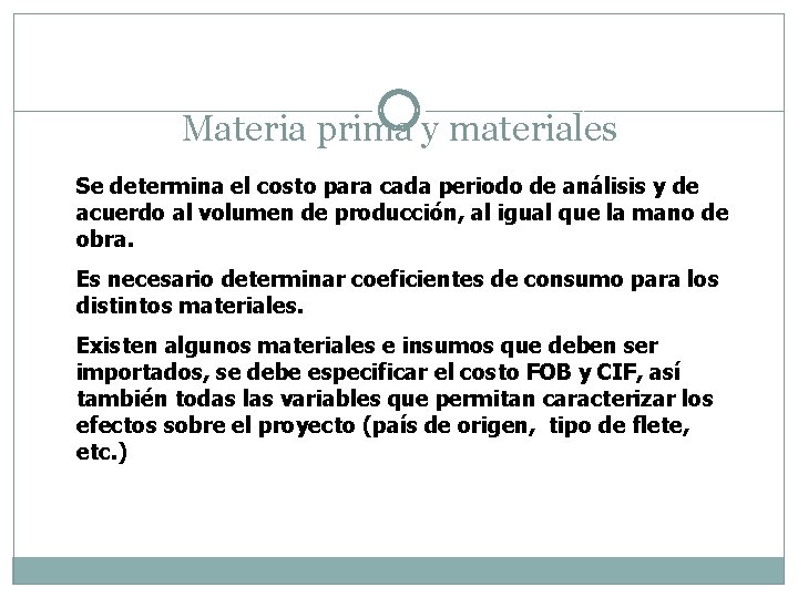 Materia prima y materiales Se determina el costo para cada periodo de análisis y