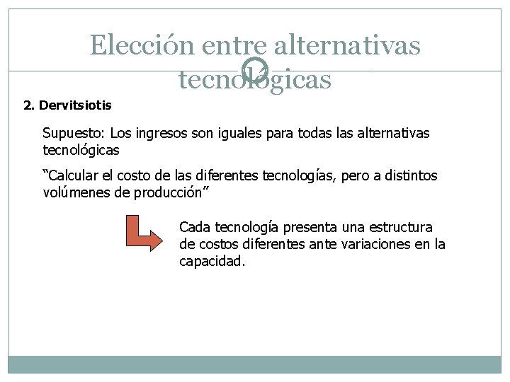 Elección entre alternativas tecnológicas 2. Dervitsiotis Supuesto: Los ingresos son iguales para todas las