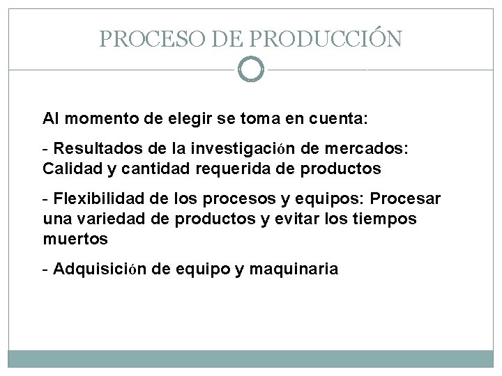 PROCESO DE PRODUCCIÓN Al momento de elegir se toma en cuenta: - Resultados de