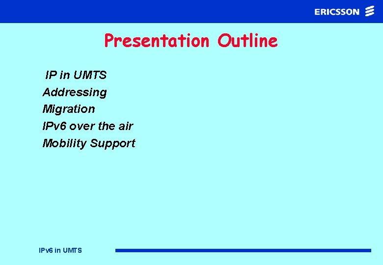 Presentation Outline IP in UMTS Addressing Migration IPv 6 over the air Mobility Support