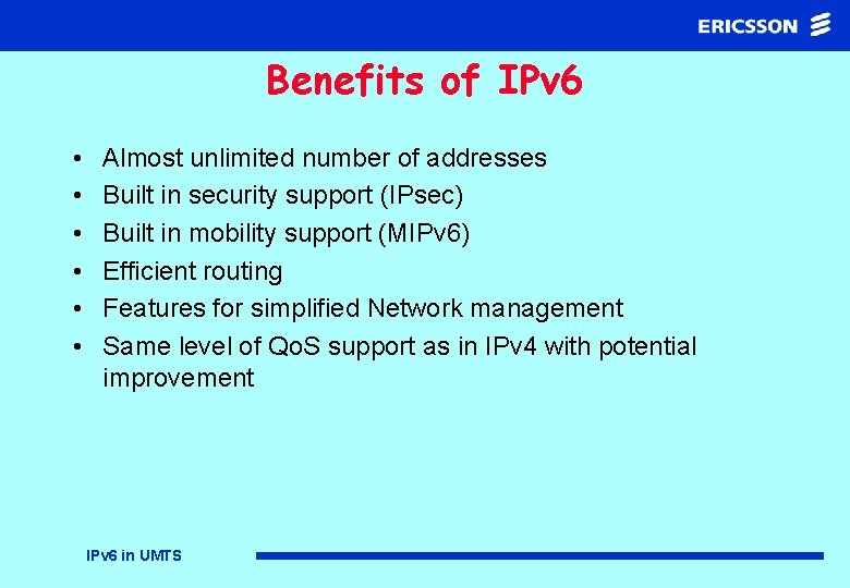 Benefits of IPv 6 • • • Almost unlimited number of addresses Built in