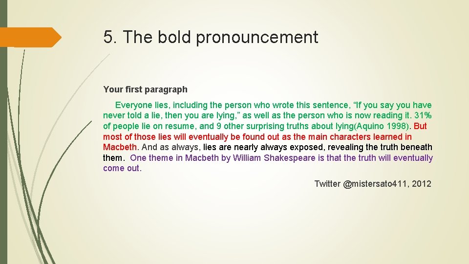 5. The bold pronouncement Your first paragraph Everyone lies, including the person who wrote