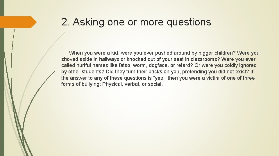 2. Asking one or more questions When you were a kid, were you ever