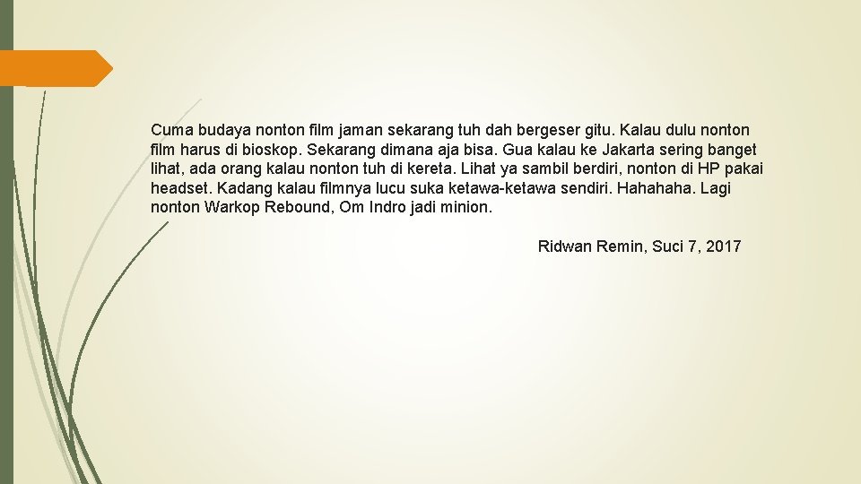 Cuma budaya nonton film jaman sekarang tuh dah bergeser gitu. Kalau dulu nonton film