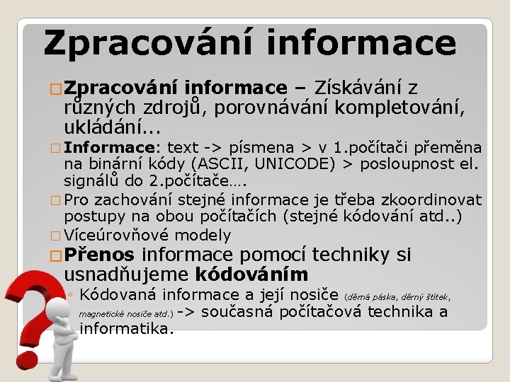 Zpracování informace �Zpracování informace – Získávání z různých zdrojů, porovnávání kompletování, ukládání. . .