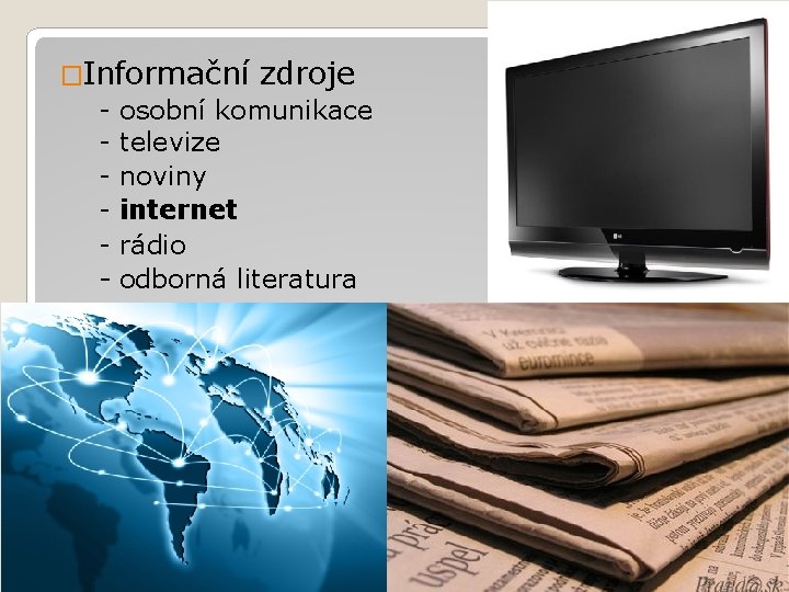 �Informační zdroje - osobní komunikace - televize - noviny - internet - rádio -