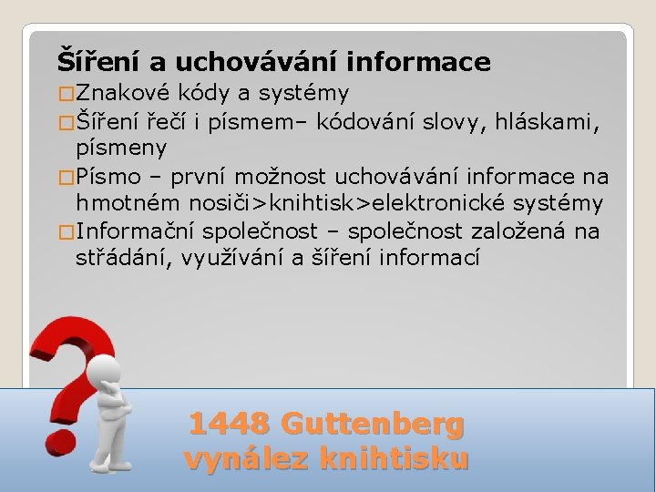 Šíření a uchovávání informace � Znakové kódy a systémy � Šíření řečí i písmem–