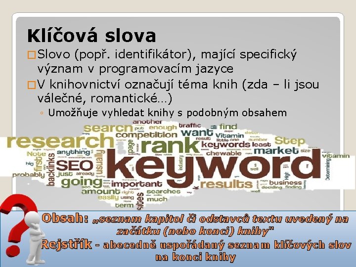 Klíčová slova � Slovo (popř. identifikátor), mající specifický význam v programovacím jazyce � V