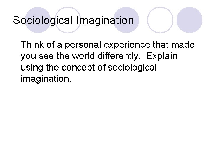 Sociological Imagination Think of a personal experience that made you see the world differently.