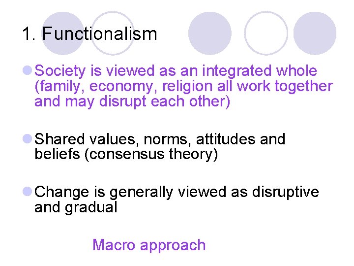 1. Functionalism l Society is viewed as an integrated whole (family, economy, religion all