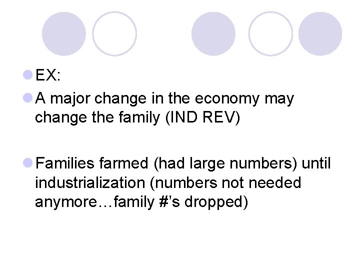 l EX: l A major change in the economy may change the family (IND