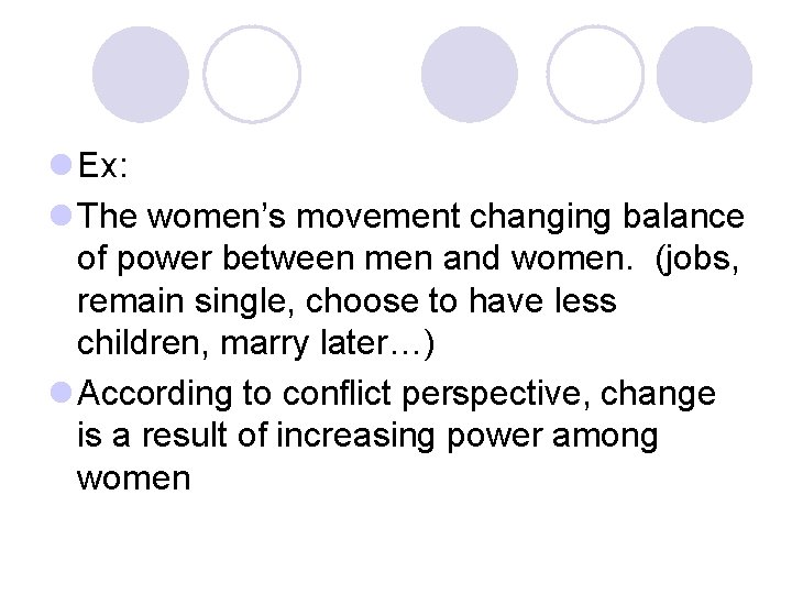 l Ex: l The women’s movement changing balance of power between men and women.