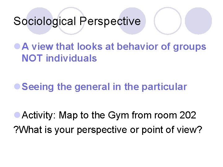 Sociological Perspective l A view that looks at behavior of groups NOT individuals l