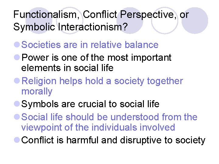 Functionalism, Conflict Perspective, or Symbolic Interactionism? l Societies are in relative balance l Power