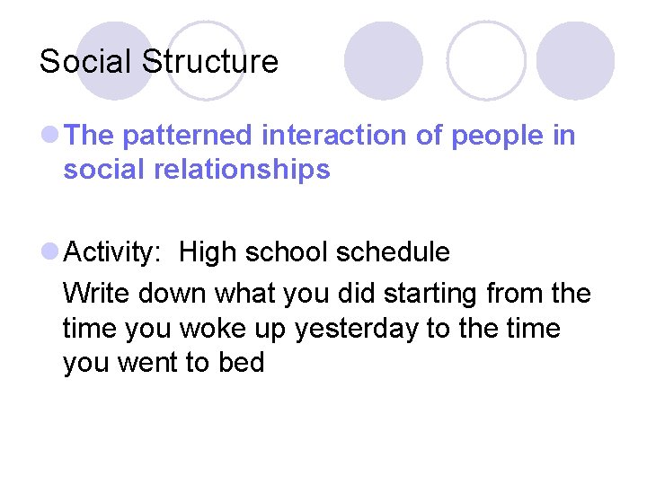Social Structure l The patterned interaction of people in social relationships l Activity: High