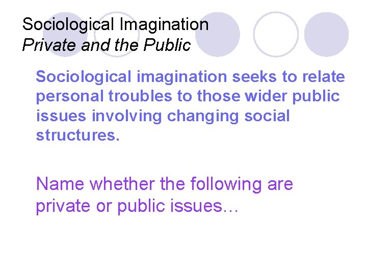 Sociological Imagination Private and the Public Sociological imagination seeks to relate personal troubles to