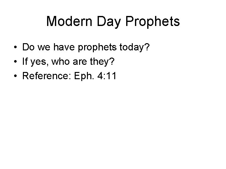 Modern Day Prophets • Do we have prophets today? • If yes, who are