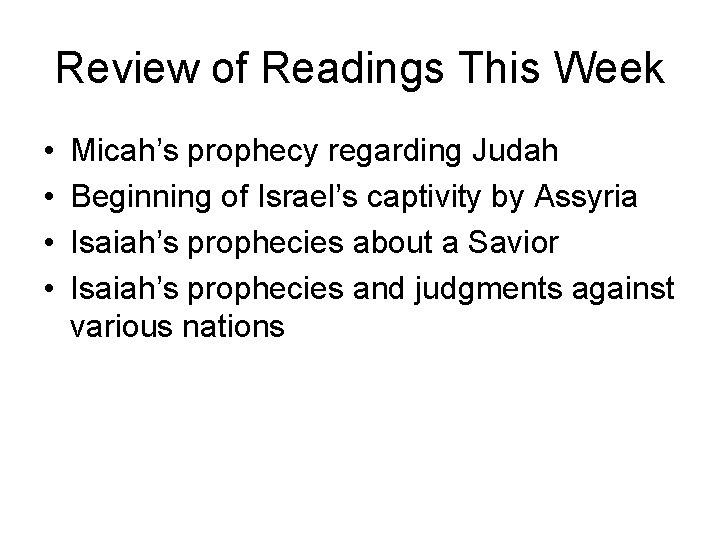 Review of Readings This Week • • Micah’s prophecy regarding Judah Beginning of Israel’s