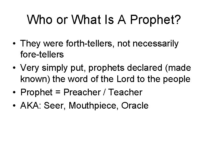 Who or What Is A Prophet? • They were forth-tellers, not necessarily fore-tellers •