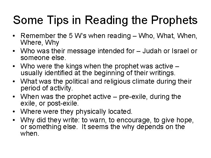 Some Tips in Reading the Prophets • Remember the 5 W’s when reading –