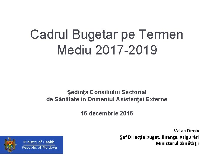 Cadrul Bugetar pe Termen Mediu 2017 -2019 Şedinţa Consiliului Sectorial de Sănătate în Domeniul