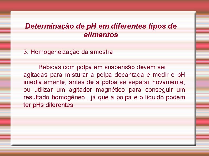 Determinação de p. H em diferentes tipos de alimentos 3. Homogeneização da amostra Bebidas