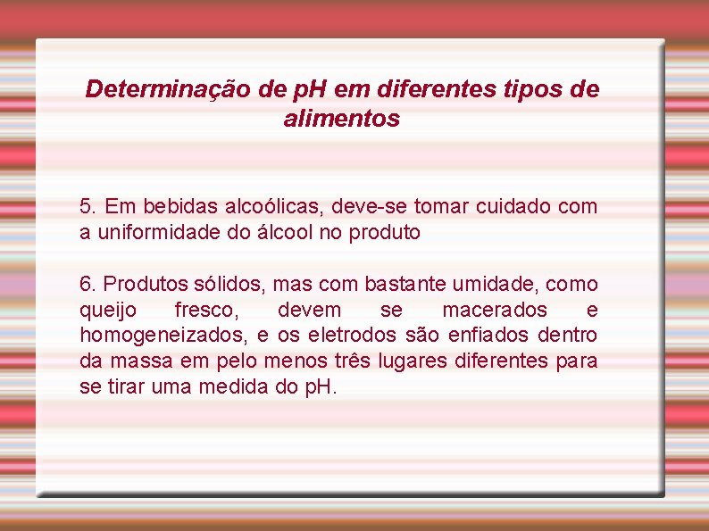 Determinação de p. H em diferentes tipos de alimentos 5. Em bebidas alcoólicas, deve-se