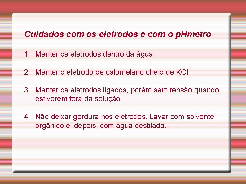 Cuidados com os eletrodos e com o p. Hmetro 1. Manter os eletrodos dentro