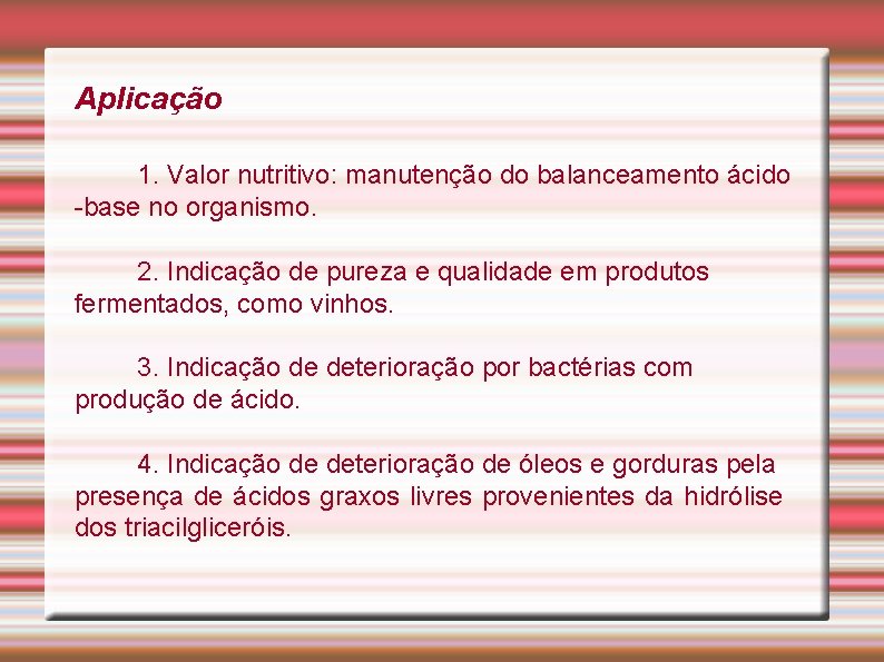 Aplicação 1. Valor nutritivo: manutenção do balanceamento ácido -base no organismo. 2. Indicação de