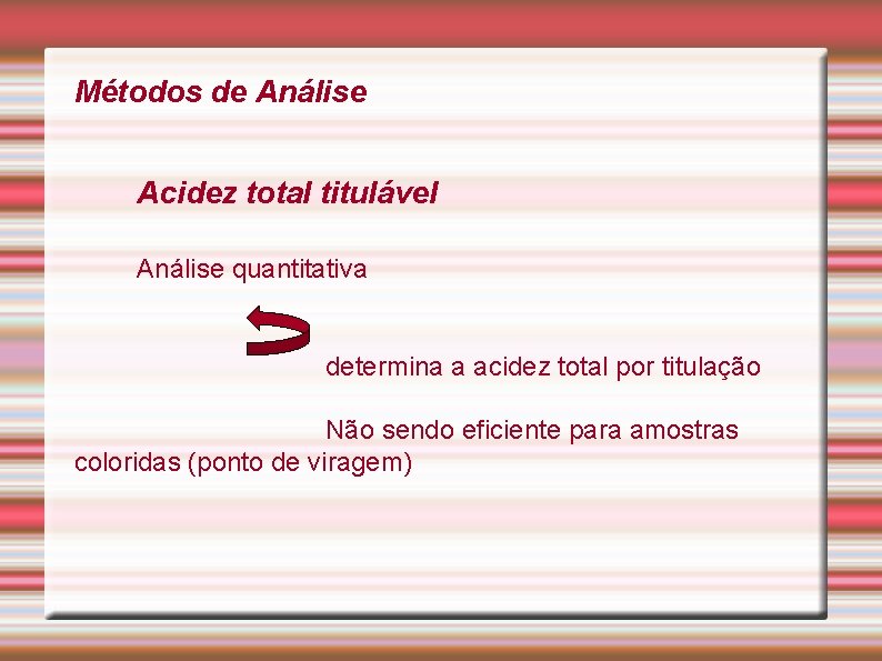 Métodos de Análise Acidez total titulável Análise quantitativa determina a acidez total por titulação