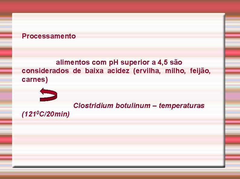 Processamento alimentos com p. H superior a 4, 5 são considerados de baixa acidez