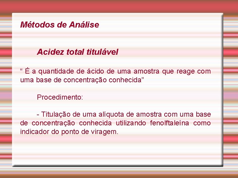Métodos de Análise Acidez total titulável “ É a quantidade de ácido de uma