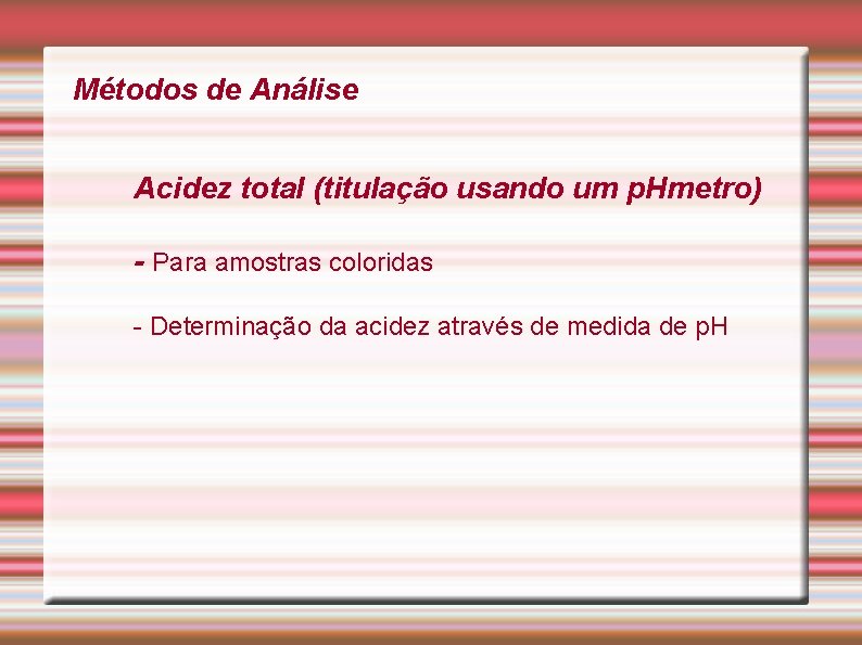 Métodos de Análise Acidez total (titulação usando um p. Hmetro) - Para amostras coloridas