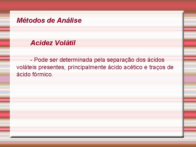 Métodos de Análise Acidez Volátil - Pode ser determinada pela separação dos ácidos voláteis