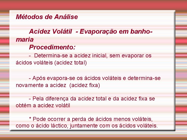 Métodos de Análise Acidez Volátil - Evaporação em banhomaria Procedimento: - Determina-se a acidez