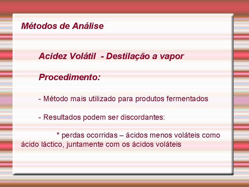 Métodos de Análise Acidez Volátil - Destilação a vapor Procedimento: - Método mais utilizado