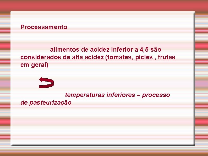 Processamento alimentos de acidez inferior a 4, 5 são considerados de alta acidez (tomates,