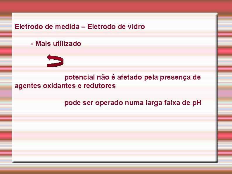 Eletrodo de medida – Eletrodo de vidro - Mais utilizado potencial não é afetado