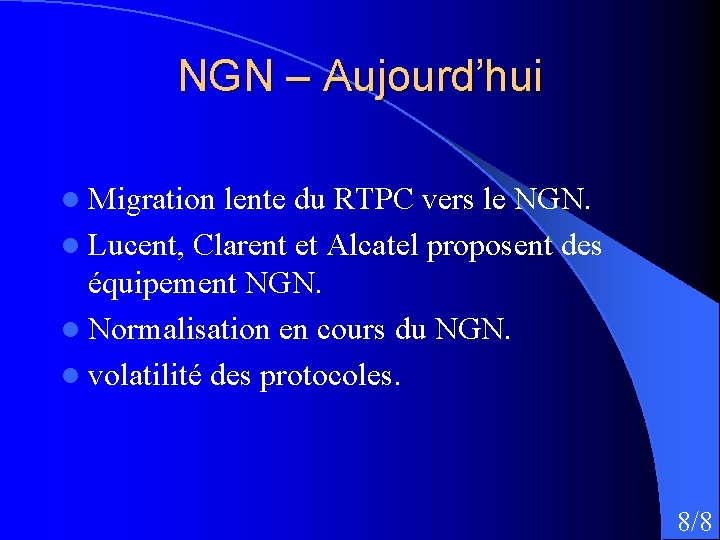 NGN – Aujourd’hui l Migration lente du RTPC vers le NGN. l Lucent, Clarent