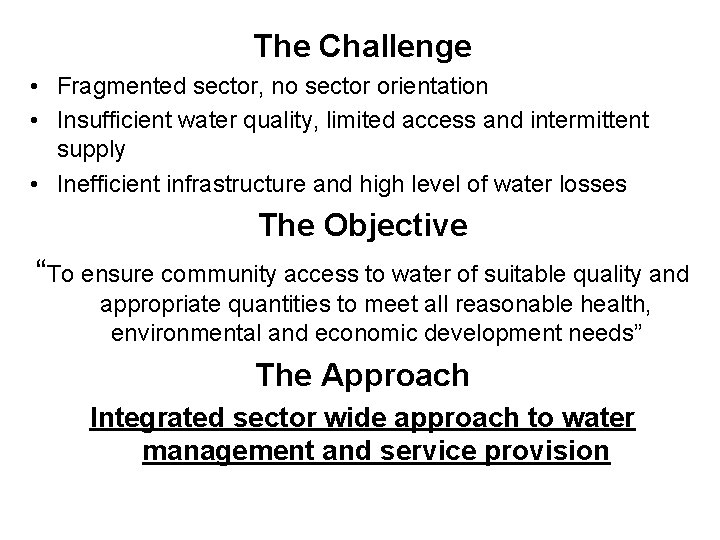 The Challenge • Fragmented sector, no sector orientation • Insufficient water quality, limited access