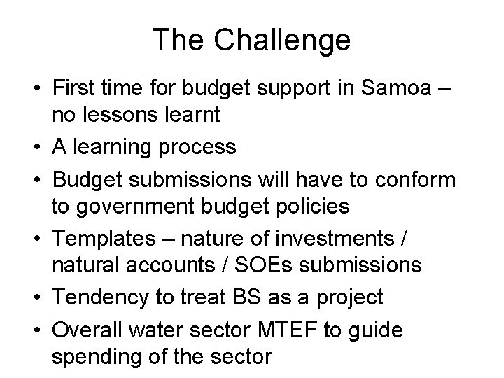 The Challenge • First time for budget support in Samoa – no lessons learnt