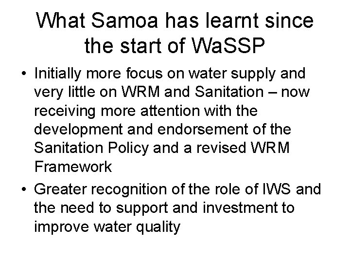 What Samoa has learnt since the start of Wa. SSP • Initially more focus