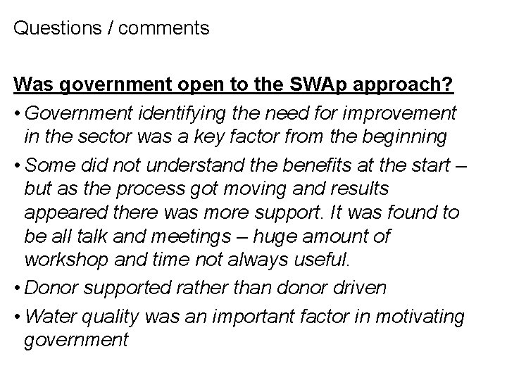 Questions / comments Was government open to the SWAp approach? • Government identifying the