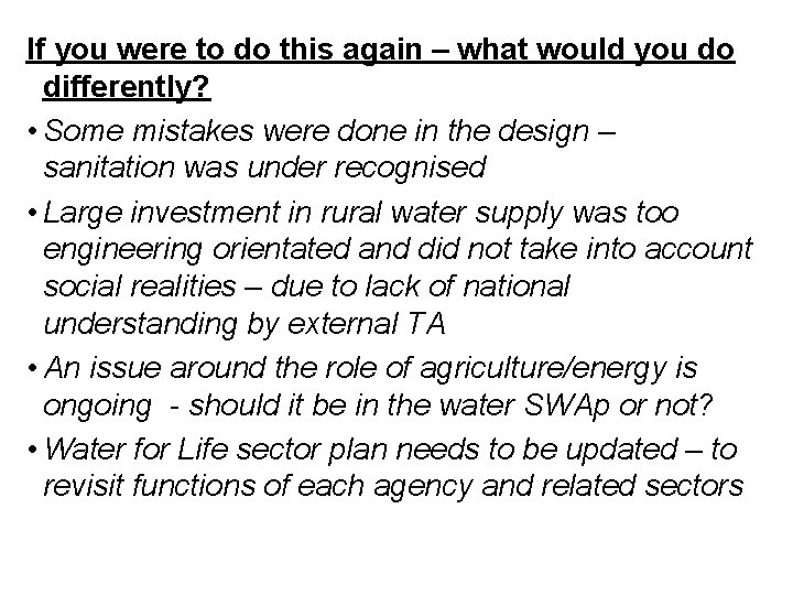 If you were to do this again – what would you do differently? •